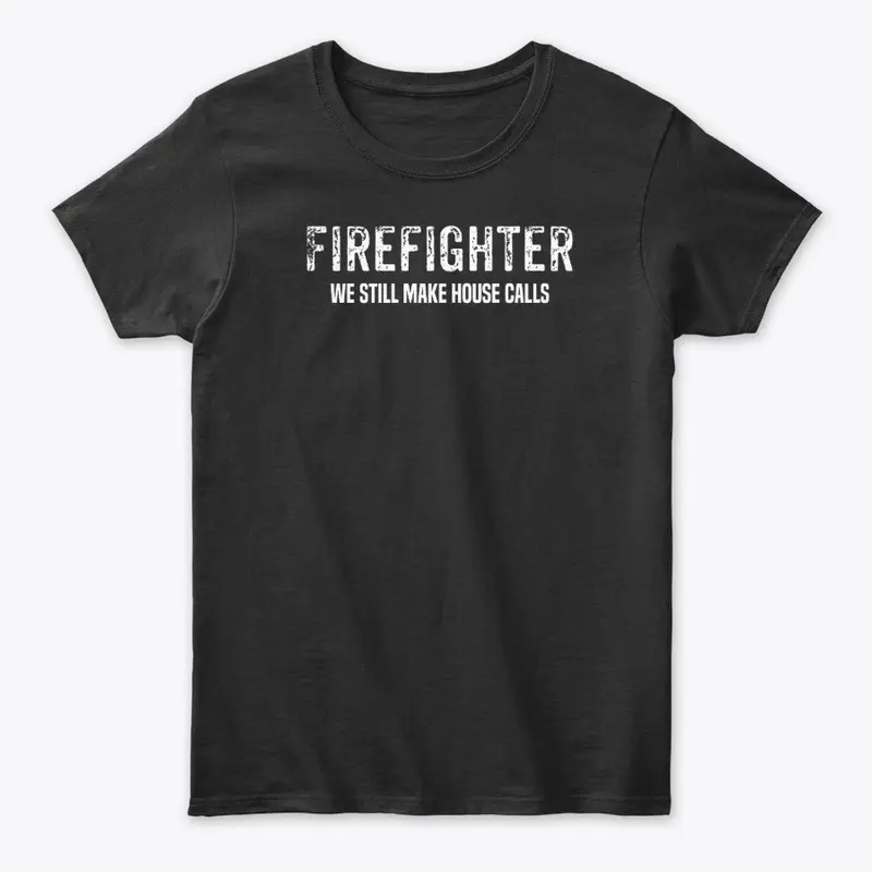 Firefighter-We still make house calls